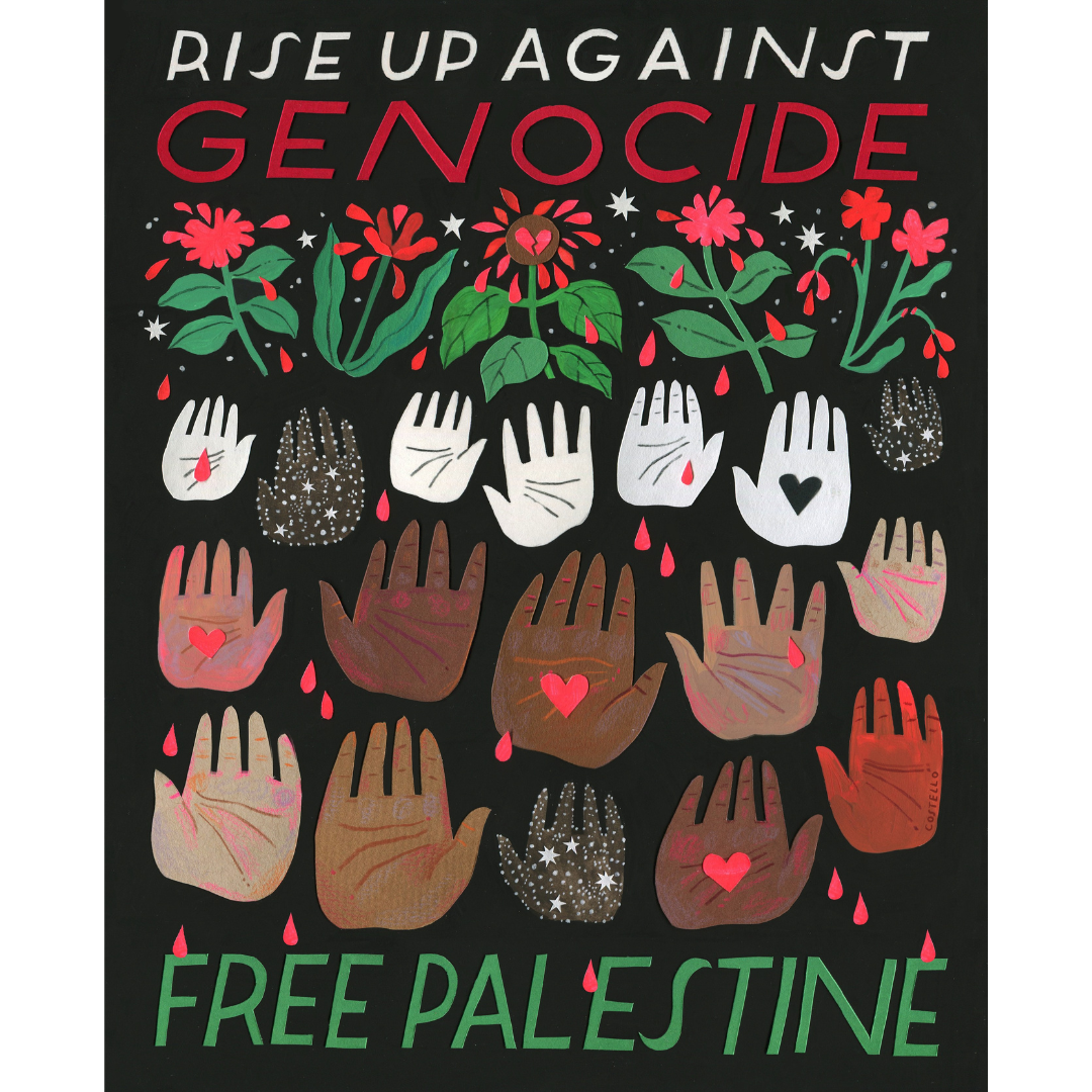 Graphic illustration that reads Rise Up Against Genocide, Free Palestine, filled with multi-colored hands, in colors red, green, white, black and brown